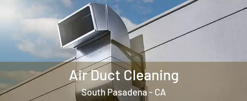  Air Duct Cleaning South Pasadena - CA