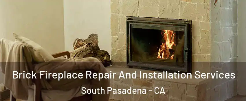  Brick Fireplace Repair And Installation Services South Pasadena - CA