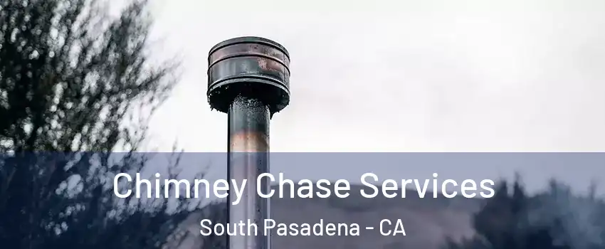  Chimney Chase Services South Pasadena - CA