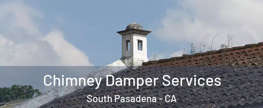  Chimney Damper Services South Pasadena - CA