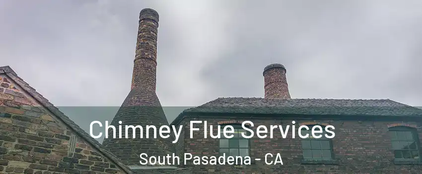 Chimney Flue Services South Pasadena - CA
