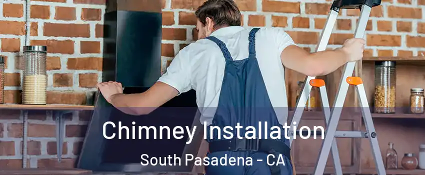  Chimney Installation South Pasadena - CA