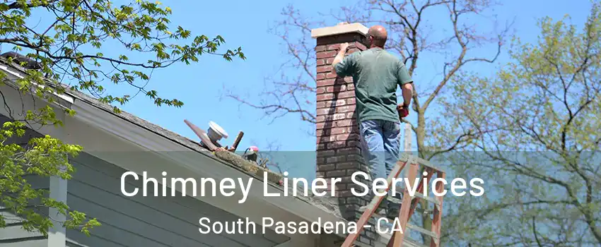  Chimney Liner Services South Pasadena - CA