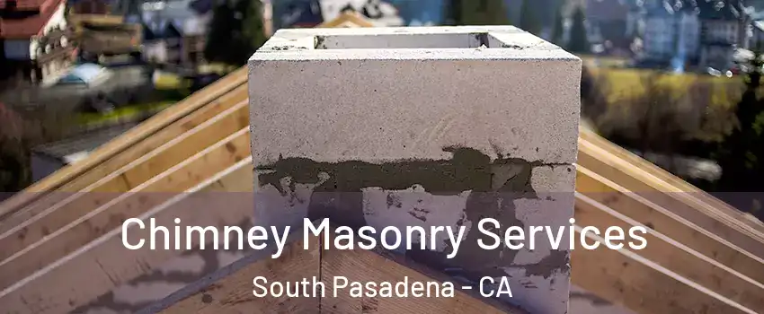  Chimney Masonry Services South Pasadena - CA
