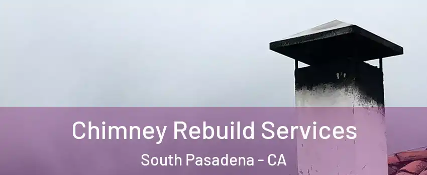  Chimney Rebuild Services South Pasadena - CA