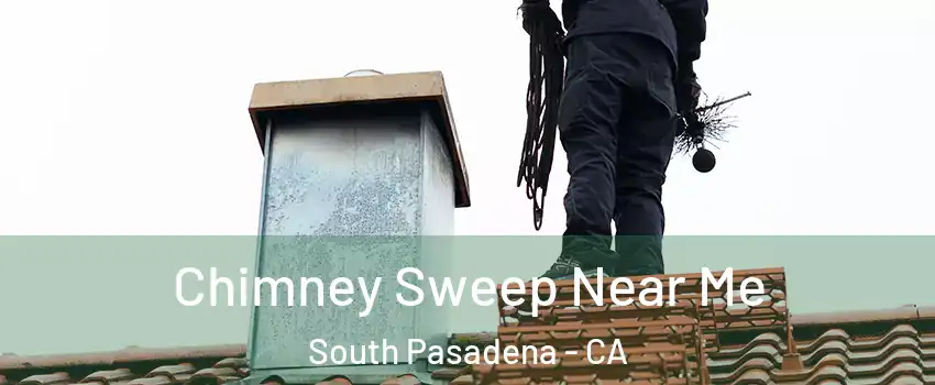  Chimney Sweep Near Me South Pasadena - CA