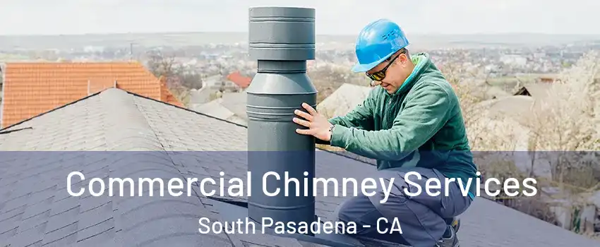  Commercial Chimney Services South Pasadena - CA