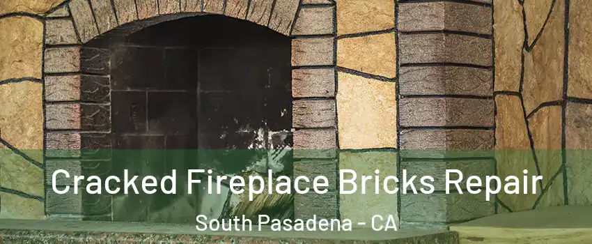  Cracked Fireplace Bricks Repair South Pasadena - CA