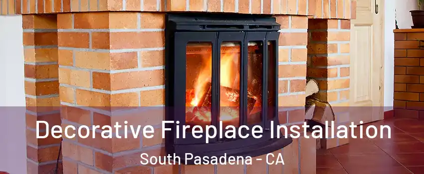  Decorative Fireplace Installation South Pasadena - CA