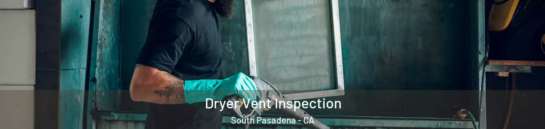  Dryer Vent Inspection South Pasadena - CA