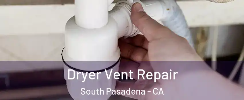  Dryer Vent Repair South Pasadena - CA