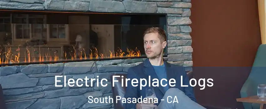 Electric Fireplace Logs South Pasadena - CA