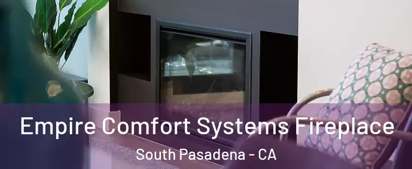  Empire Comfort Systems Fireplace South Pasadena - CA