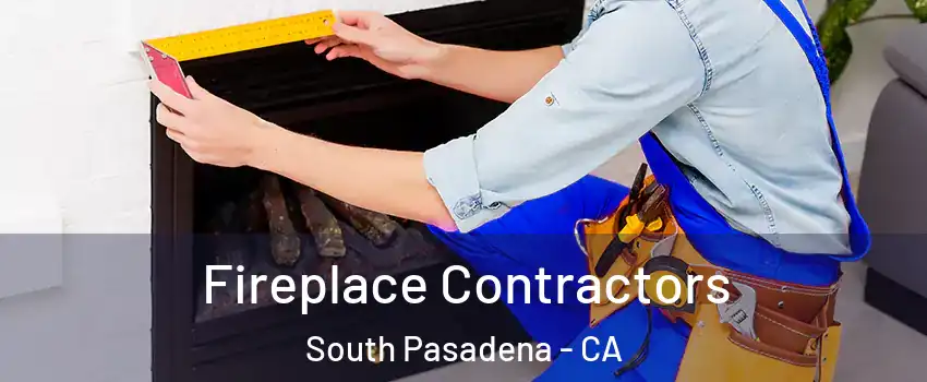  Fireplace Contractors South Pasadena - CA