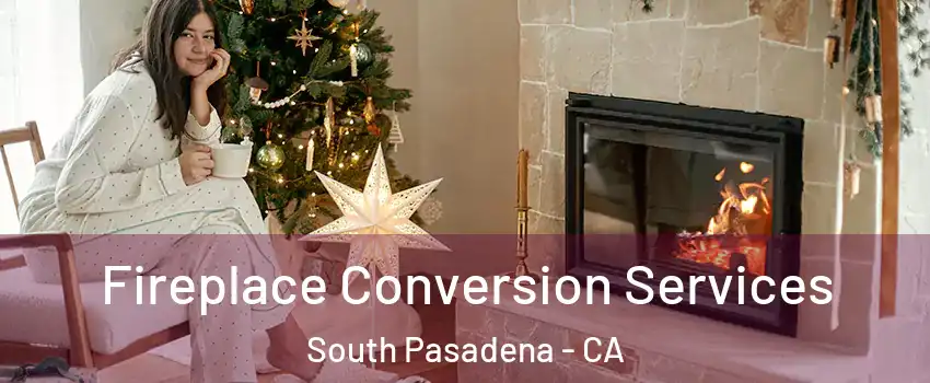  Fireplace Conversion Services South Pasadena - CA