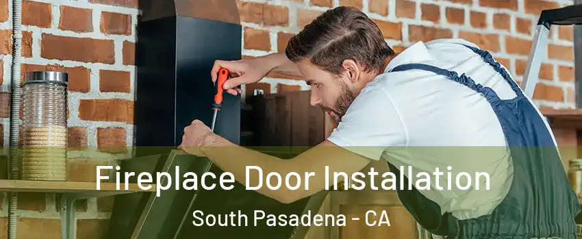  Fireplace Door Installation South Pasadena - CA