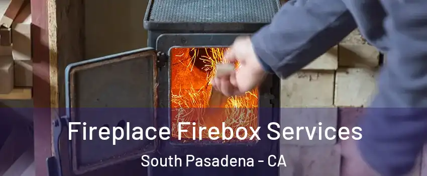  Fireplace Firebox Services South Pasadena - CA