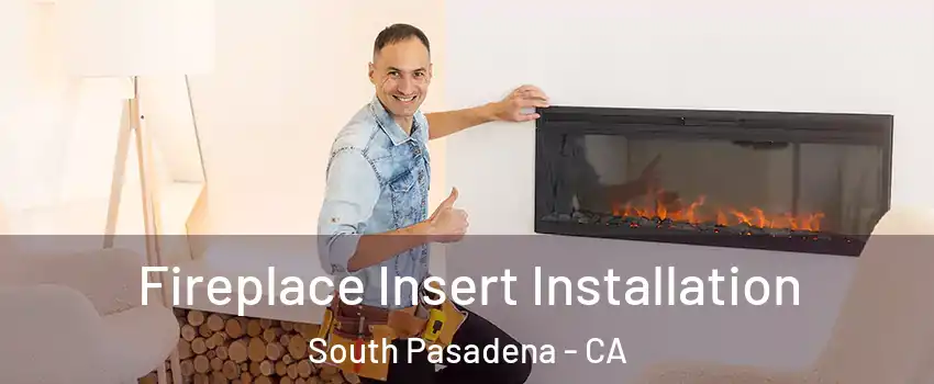  Fireplace Insert Installation South Pasadena - CA