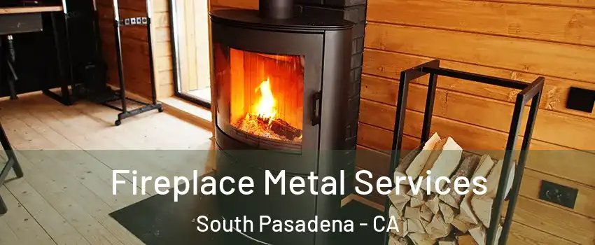  Fireplace Metal Services South Pasadena - CA