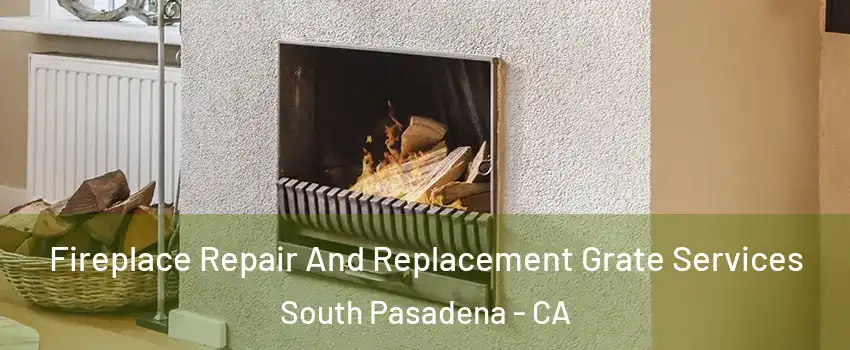  Fireplace Repair And Replacement Grate Services South Pasadena - CA