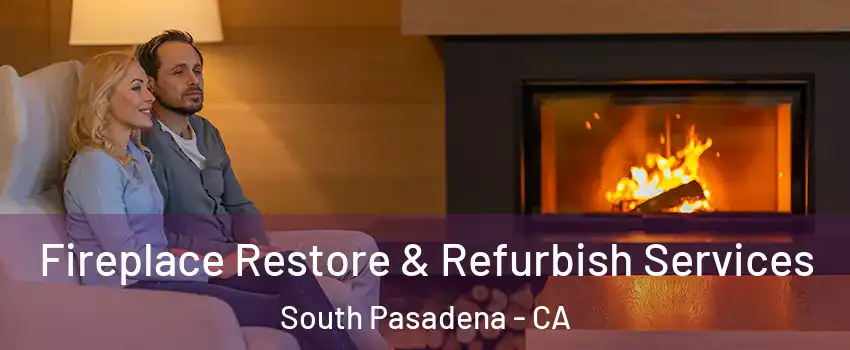  Fireplace Restore & Refurbish Services South Pasadena - CA