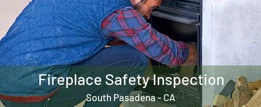  Fireplace Safety Inspection South Pasadena - CA