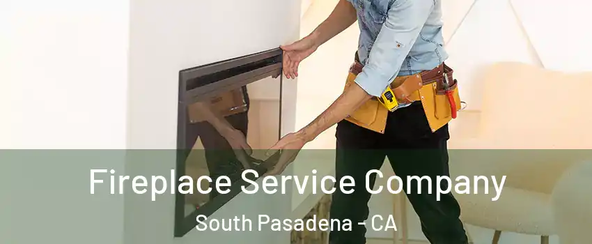  Fireplace Service Company South Pasadena - CA