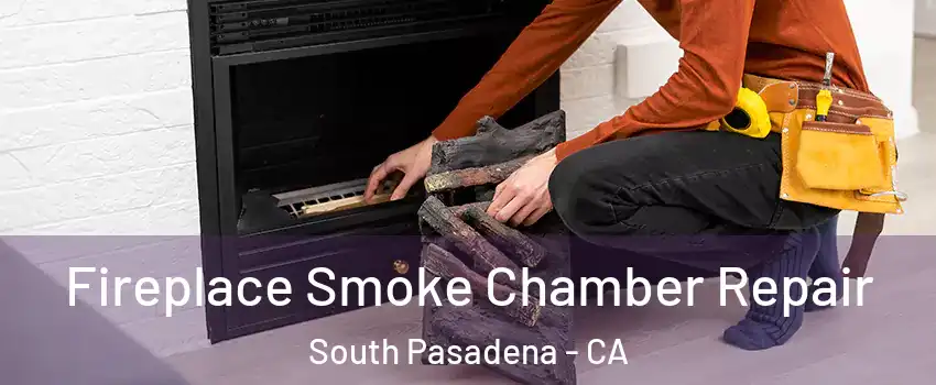  Fireplace Smoke Chamber Repair South Pasadena - CA
