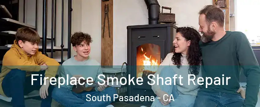  Fireplace Smoke Shaft Repair South Pasadena - CA