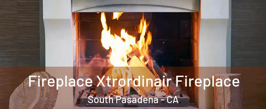  Fireplace Xtrordinair Fireplace South Pasadena - CA