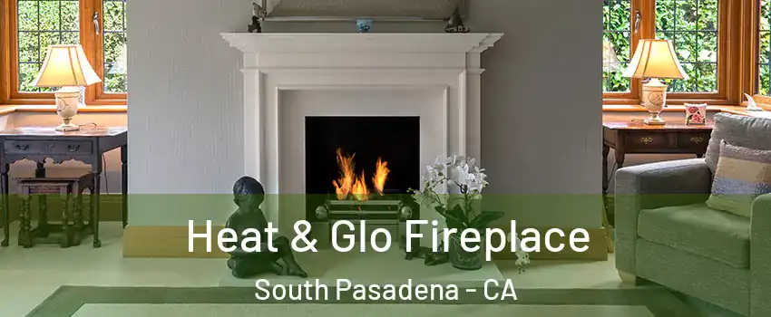  Heat & Glo Fireplace South Pasadena - CA