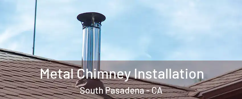  Metal Chimney Installation South Pasadena - CA