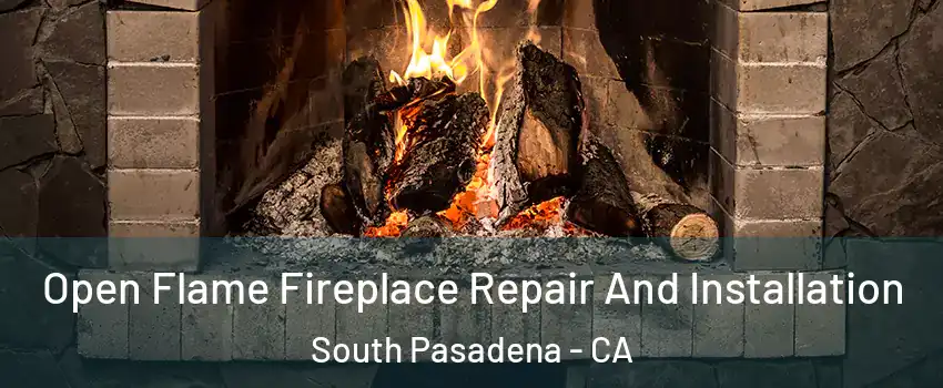  Open Flame Fireplace Repair And Installation South Pasadena - CA