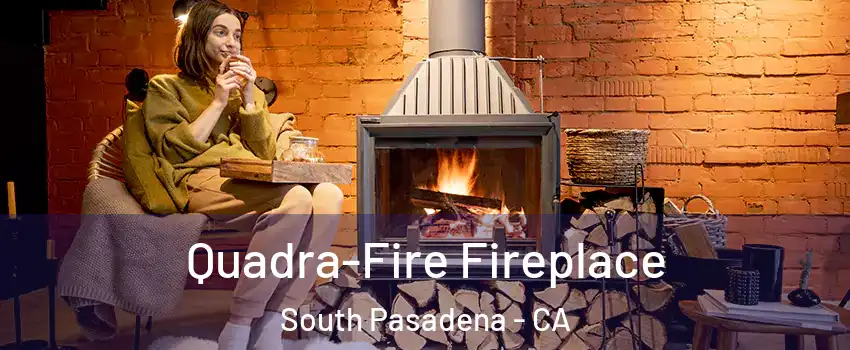  Quadra-Fire Fireplace South Pasadena - CA