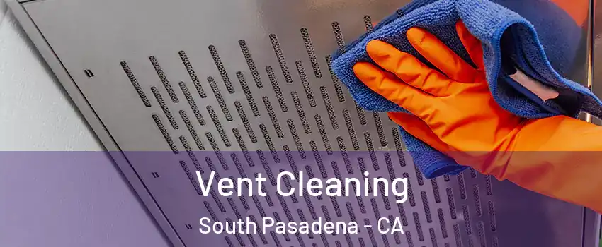  Vent Cleaning South Pasadena - CA