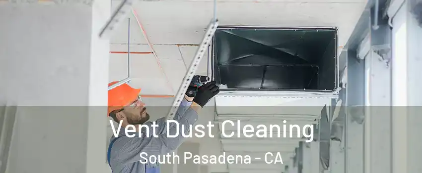  Vent Dust Cleaning South Pasadena - CA