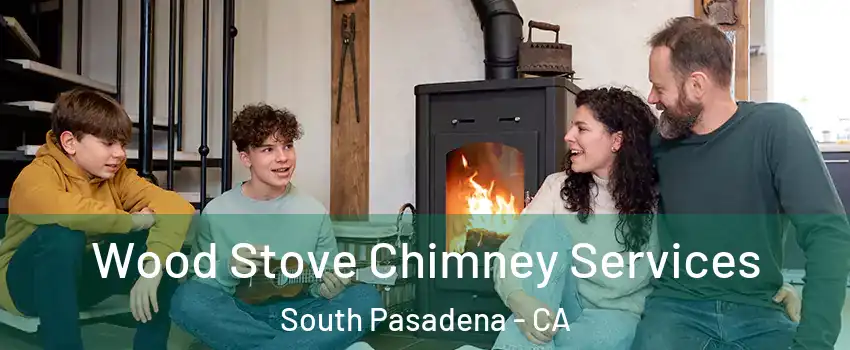  Wood Stove Chimney Services South Pasadena - CA