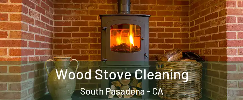  Wood Stove Cleaning South Pasadena - CA