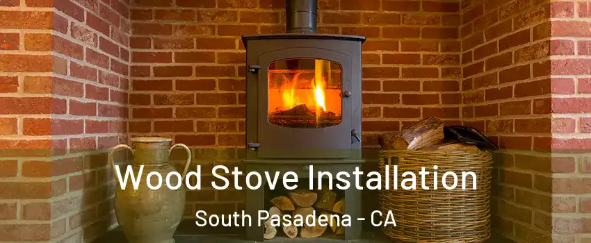  Wood Stove Installation South Pasadena - CA